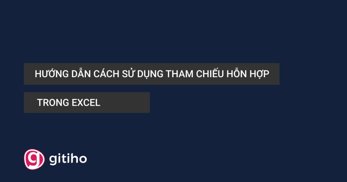 Hướng dẫn cách sử dụng tham chiếu hỗn hợp trong Excel